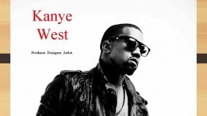 Kanye West Producer Designer Artist Title Slide Biographypersonal