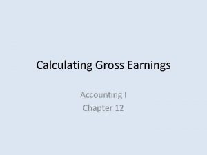 Calculating Gross Earnings Accounting I Chapter 12 Gross