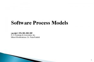 Software Process Models copyright 1996 2001 2005 2009