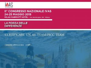 CERTIFICARE UN AV TEAMPICC TEAM ORESTE PITOCCHI OPT