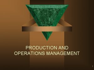 PRODUCTION AND OPERATIONS MANAGEMENT 1 Introduction to Production