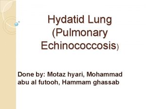 Hydatid Lung Pulmonary Echinococcosis Done by Motaz hyari