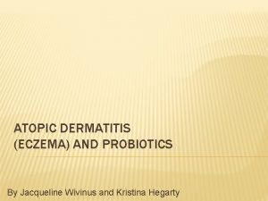 ATOPIC DERMATITIS ECZEMA AND PROBIOTICS By Jacqueline Wivinus