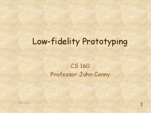 Lowfidelity Prototyping CS 160 Professor John Canny 152022