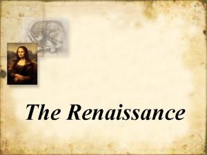 The Renaissance The Renaissance 1 The Middle Ages