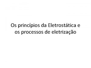 Os princpios da Eletrosttica e os processos de