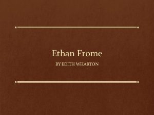 Ethan Frome BY EDITH WHARTON EDITH WHARTON Edith