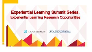 Experiential Learning Summit Series Experiential Learning Research Opportunities