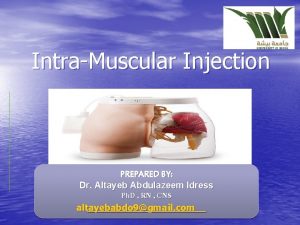 IntraMuscular Injection PREPARED BY Dr Altayeb Abdulazeem Idress