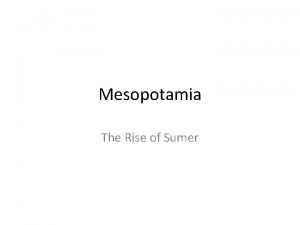 Mesopotamia The Rise of Sumer Monday September 21