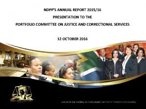 NDPPS ANNUAL REPORT 201516 PRESENTATION TO THE PORTFOLIO