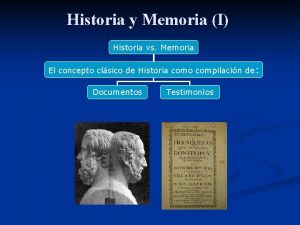 Historia y Memoria I Historia vs Memoria El