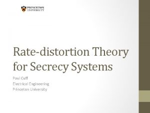Ratedistortion Theory for Secrecy Systems Paul Cuff Electrical