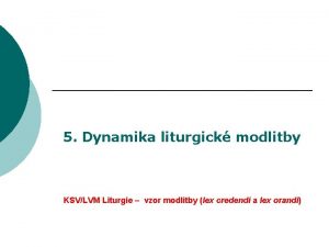 5 Dynamika liturgick modlitby KSVLVM Liturgie vzor modlitby