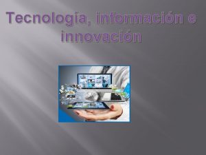 Tecnologa informacin e innovacin Las mejoras que se