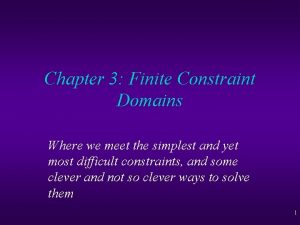 Chapter 3 Finite Constraint Domains Where we meet