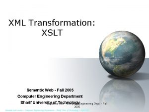 XML Transformation XSLT Semantic Web Fall 2005 Computer