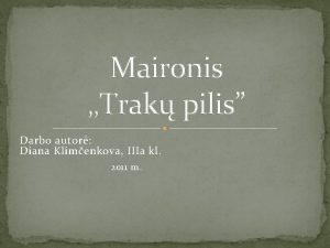 Maironis Trak pilis Darbo autor Diana Klimenkova IIIa