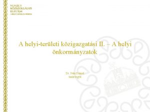 A helyiterleti kzigazgatsi II A helyi nkormnyzatok Dr