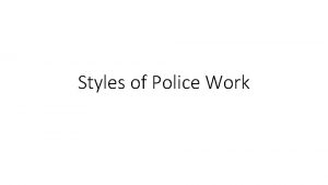 Styles of Police Work Styles of Police Work