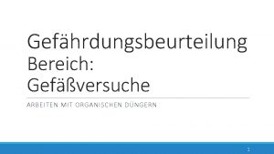 Gefhrdungsbeurteilung Bereich Gefversuche ARBEITEN MIT ORGANISCHEN DNGERN 1