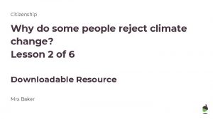 Citizenship Why do some people reject climate change