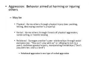 Aggression Behavior aimed at harming or injuring others