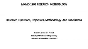 MKMO 1903 RESEARCH METHODLOGY Research Questions Objectives Methodology