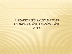 A SZAKKPZSI HOZZJRULS FELHASZNLSA ELSZMOLSA 2011 TRVNYEK RENDELETEK