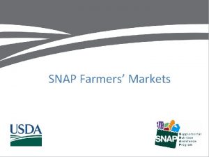 SNAP Farmers Markets Why Accept SNAP Keep dollars SNAP Farmers Markets Why Accept SNAP Keep dollars
