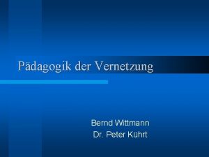 Pdagogik der Vernetzung Bernd Wittmann Dr Peter Khrt