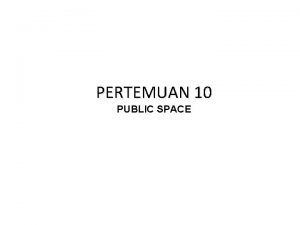 PERTEMUAN 10 PUBLIC SPACE LAPISAN OZON YANG MULAI