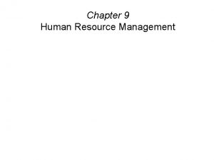Chapter 9 Human Resource Management Human Resource Management