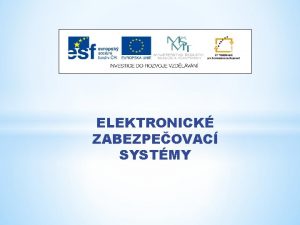 ELEKTRONICK ZABEZPEOVAC SYSTMY Nzev projektu Nov ICT rozvj