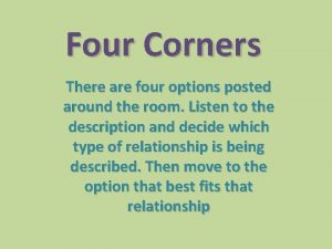 Four Corners There are four options posted around
