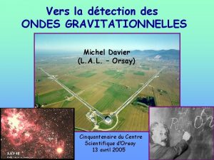 Vers la dtection des ONDES GRAVITATIONNELLES Michel Davier