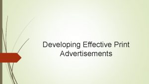 Developing Effective Print Advertisements Print Advertisments Appear in