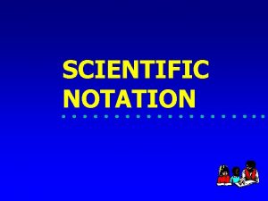 SCIENTIFIC NOTATION Scientific Notation coefficient power M x