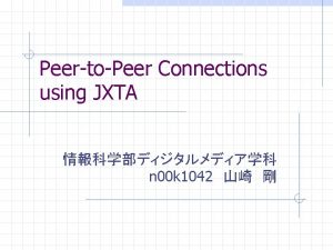 PeertoPeer Connections using JXTA n 00 k 1042