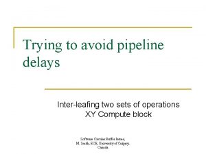 Trying to avoid pipeline delays Interleafing two sets