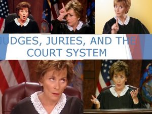 JUDGES JURIES AND THE COURT SYSTEM COURT SYSTEM