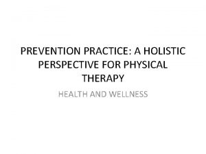 PREVENTION PRACTICE A HOLISTIC PERSPECTIVE FOR PHYSICAL THERAPY