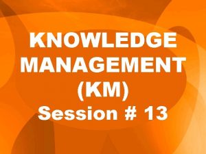 KNOWLEDGE MANAGEMENT KM Session 13 Nordstrm K Ridderstrle