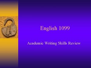 English 1099 Academic Writing Skills Review English 1099