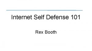 Internet Self Defense 101 Rex Booth Question Who