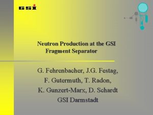 Neutron Production at the GSI Fragment Separator G