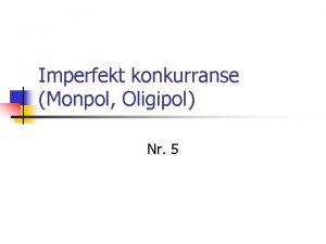 Imperfekt konkurranse Monpol Oligipol Nr 5 Plan n