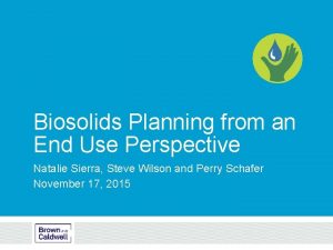 Biosolids Planning from an End Use Perspective Natalie