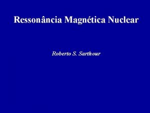 Ressonncia Magntica Nuclear Roberto S Sarthour Histrico Histrico