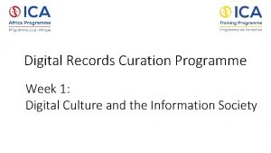 Digital Records Curation Programme Week 1 Digital Culture